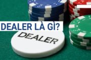 Dealer là gì là một trong các thuật ngữ mà các cược thủ cần nên biết