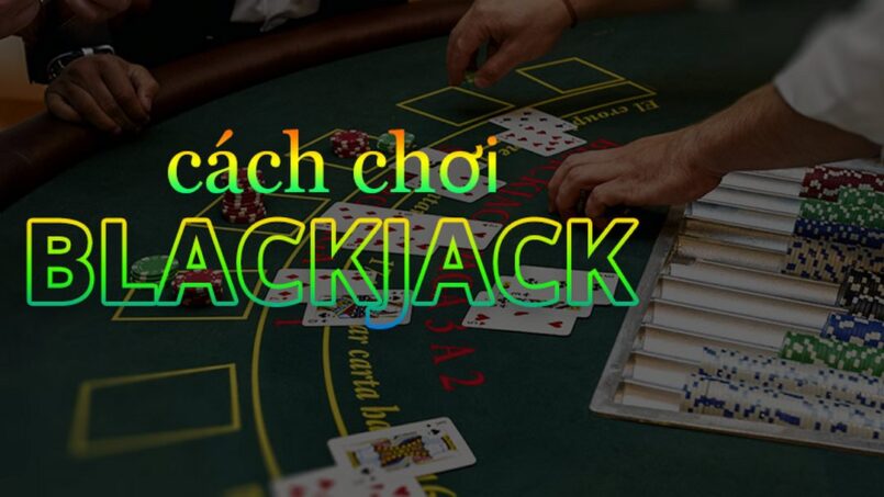 Khám phá về blackjack và cách chơi blackjack chi tiết nhất.